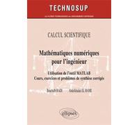 Mathématiques numériques pour l’ingénieur - Utilisation de l’outil Matlab. Cours, exercices et problèmes de synthèse corrigés - CALCUL SCIENTIFIQUE - Radi - Ellipses - broché - Scolaire / Universitair