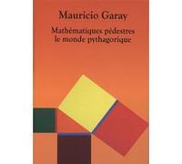 Mathématiques pédestres. Le Monde pythagorique Mauricio Garay (Auteur)