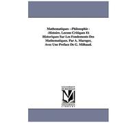 Mathematiques --Philosophie --Histoire. Lecons Critiques Et Historiques Sur Les Fondements Des Mathematiques. Par A. Maroger, Avec Une Preface De G. M