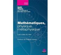 Mathématiques, Physique, Métaphysique - Les Voies Du Réel