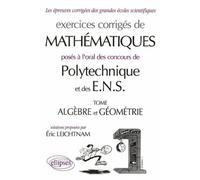 Mathématiques Polytechnique et ENS - Algèbre - Géométrie - Exercices corrigés - Eric Leichtnam - Ellipses - broché - Livre