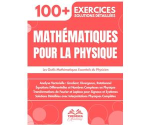 Mathématiques pour la Physique: 100+ Exercices avec Applications Physiques Concrètes