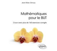 Mathématiques pour le BUT Cours avec plus de 160 exercices corrigés - Jean-Marc Ginoux - Ellipses - broché - Scolaire / Universitaire