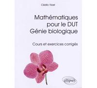 Mathématiques pour le DUT génie biologique: Cours et exercices corrigés