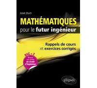 Mathématiques pour le futur ingénieur - Rappels de cours & exercices corrigés Rappels de cours et exercices corrigés - José Ouin - Ellipses - broché - Scolaire / Universitaire