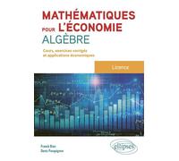 Mathématiques pour l'économie - Algèbre - Licence Cours, exercices et applications économiques corrigés - Franck Bien - Ellipses - broché - Etude
