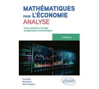 Mathématiques pour l'économie - Analyse - Licence Cours, exercices corrigés et applications économiques - Franck Bien - Ellipses - broché - Scolaire / Universitaire