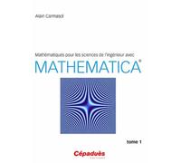 Mathématiques pour les sciences de l ingénieur avec Mathematica ® - Tome 1
