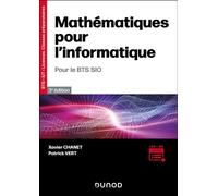 Mathématiques pour l'informatique - 3e éd.- Pour le BTS SIO Pour BTS SIO, 2ème Edition - Xavier Chanet - Dunod - broché - Scolaire / Universitaire