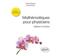 Mathématiques Pour Physiciens - Algèbre Et Analyse