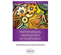Mathématiques, raisonnement et mystification: Comment décrypter les fausses informations