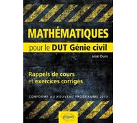 Mathématiques - Rappels de cours & exercices corrigés pour le DUT de Génie civil conforme au nouveau programme 2013 - José Ouin - Ellipses - broché - Scolaire / Universitaire