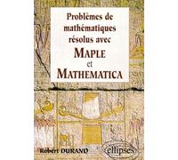 Mathématiques résolus avec MAPLE et MATHEMATICA - Robert Durand - Ellipses - Livre