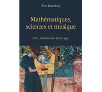 Mathématiques, sciences et musique : une introduction historique - Eric Decreux - Ellipses - broché - Etude