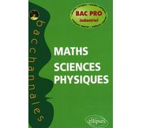 Mathématiques-Sciences physiques Bac pro industriel: Annales corrigées