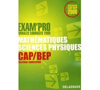 Mathématiques sciences physiques CAP/BEP secteur industriel: Annales corrigées