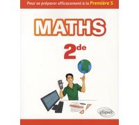Mathématiques seconde - Pour se préparer efficacement à la Première S