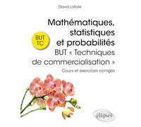 Mathématiques, statistiques et probabilités - BUT « Techniques de commercialisation »: Cours et exercices corrigés