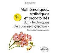 Mathématiques, statistiques et probabilités - BUT « Techniques de commercialisation » Cours et exercices corrigés - David Lafolie - Ellipses - broché - Scolaire / Universitaire