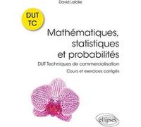 Mathématiques, statistiques et probabilités - Cours et exercices corrigés - DUT Techniques de commercialisation David Lafolie (Auteur), Paul De Laboulaye (Collection dirigée par)