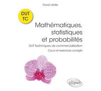 Mathématiques, statistiques et probabilités - Cours et exercices corrigés - DUT Techniques de commercialisation
