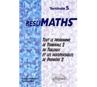 Mathématiques Terminales S Résumath - Tout Le Programme De Terminale S En Tableaux Et Les Indispensables De Première S
