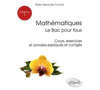 Mathématiques Terminale S : le Bac pour tous - Cours, exercices et annales expliqués et corrigés