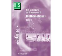 Mathématiques, tome 1 : Groupement A, BTS Industriels