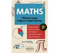 Mathématiques 3e: Méthode simple et efficace d'apprentissage