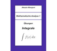 Mathematische Analyse 1: Übungen Integrale