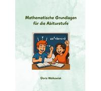 Mathematische Grundlagen für die Abiturstufe: Workbook mit Theorie, Beispielen und Übungsaufgaben