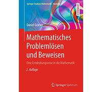 Mathematisches Problemlösen und Beweisen: Eine Entdeckungsreise in die Mathematik