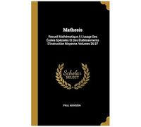 Mathesis: Recueil Mathématique À L'usage Des Écoles Spéciales Et Des Établissements D'instruction Moyenne, Volumes 26-27