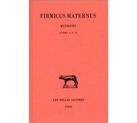 Mathesis. Tome I : Livres I et II - Firmicus Maternus - Belles Lettres - broché - Etude