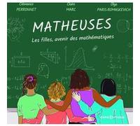 Matheuses - Les filles, avenir des mathématiques Clémence Perronnet (Auteur), Claire Marc (Auteur), Olga Paris-Romaskevich (Auteur), Catherine Goldstein (Préface)
