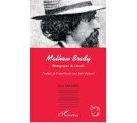 Mathew Brady Photographe de Lincoln - René Boissel - L'harmattan - broché - Biographie