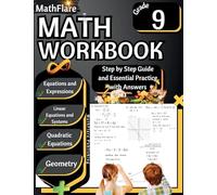 MathFlare - Math Workbook 9th Grade: Math Workbook Grade 9: Equations and Expressions, Linear Equations, System of Equations, Quadratic Equations, and Geometry