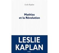 Mathias et la Révolution Leslie Kaplan (Auteur)