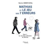 Mathias et le jeu des 7 erreurs Tome I : La vie bien ordinaire de Mathias - Martin Bonnot-Rival - Baudelaire - broché - Récit