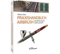 Mathias Faber Praxishandbuch Airbrush: Modellbahnanlagen farblich gestal (Poche)