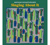 Mathias Schaffhäuser - Singing About It