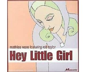 Mathias Ware & Rob Taylor - Hey Little Girl