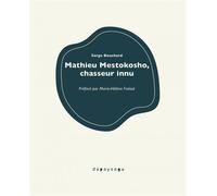 Mathieu Mestokosho, chasseur innu - Mathieu Mestokosho - Depaysage - broché - Récit