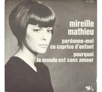 Mathieu, Mireille - Pardonne-moi ce caprice d'enfant - Pourqoui le monde est sans amor