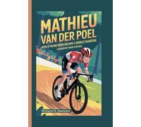 MATHIEU VAN dER POEL: How a Young Rider Became a World Champion (A Biography Book for kids)