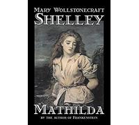 Mathilda By Mary Wollstonecraft Shelley, Fiction, Classics