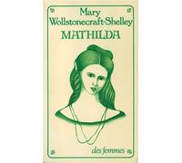 Mathilda - et fragments autobiographiques - Mary (Wollstonecraft) Shelley - Des Femmes - Antoinette Fouque - Livre