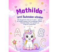 Mathilda lernt Buchstaben schreiben: Personalisiertes Buch ABC-Übungsheft für Mädchen ab 4-5 Jahren: spielerisch Alphabet lernen, Feinmotorik üben, ... Zuhause, Kindergarten, Vorschule