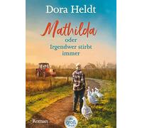 Mathilda oder Irgendwer stirbt immer - Dora Heldts warmherzig-schräge Dorfkrimi-Komödie, jetzt in großer Schrift: Roman