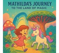 Mathilda's Journey to the Land of Magic: A coloring book that tells a magical story across 25 pages, like a comic you get to color yourself.